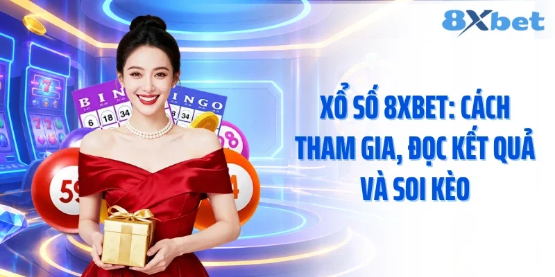 Xổ Số 8XBET – Chọn Số Hôm Nay, Chờ Vận May Gọi Tên